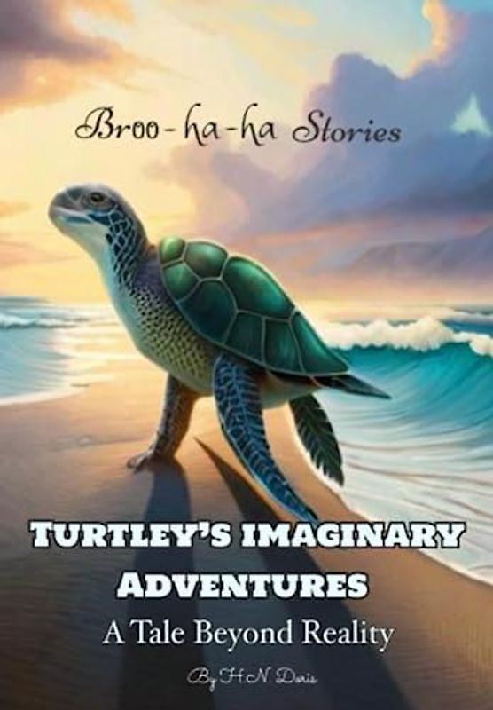 Turtley’s imaginary Adventures : A Tale Beyond Reality: Turtles Magic Journey Story for Children (Age 4-8 years),Strength and Motivation Stories| Broo-ha-ha Stories