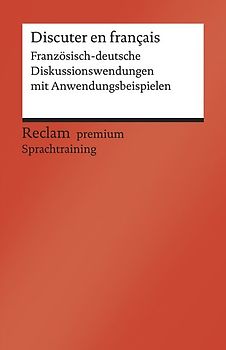 Discuter en français. Französisch-deutsche Diskussionswendungen mit Anwendungsbeispielen. B1–B2 (GER)