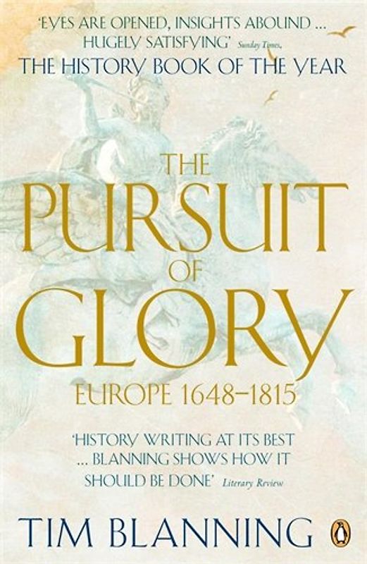 The Pursuit of Glory: Europe 1648-1815 (Penguin History of Europe) - Tim Blanning