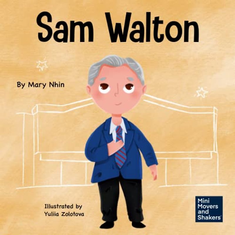 Sam Walton: A Kid's Book About Daring to Be Different (Mini Movers and Shakers, Band 29)