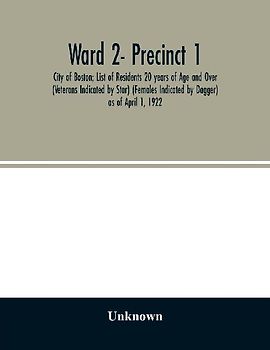Ward 2- Precinct 1; City of Boston; List of Residents 20 years of Age and Over (Veterans Indicated by Star) (Females Indicated by Dagger) as of April 1, 1922