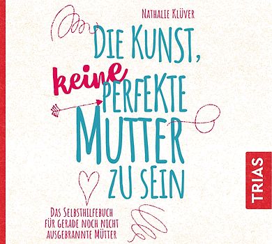 Die Kunst, keine perfekte Mutter zu sein