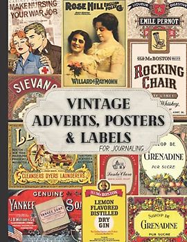 Vintage Adverts, Posters and Labels for Journaling: One-Sided Decorative Paper for Junk Journaling, Scrapbooking, Decoupage, Collages, Card Making & ... Ephemera Collection (150+ Images)