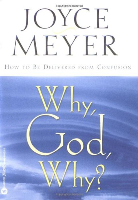 Why, God, Why?: How to Be Delivered from Confusion - Joyce Meyer
