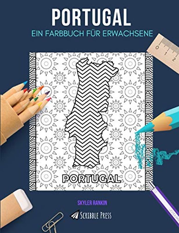 PORTUGAL: EIN FARBBUCH FÜR ERWACHSENE: Ein Malbuch für Erwachsene in Portugal