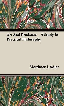 Art And Prudence -  A Study In Practical Philosophy