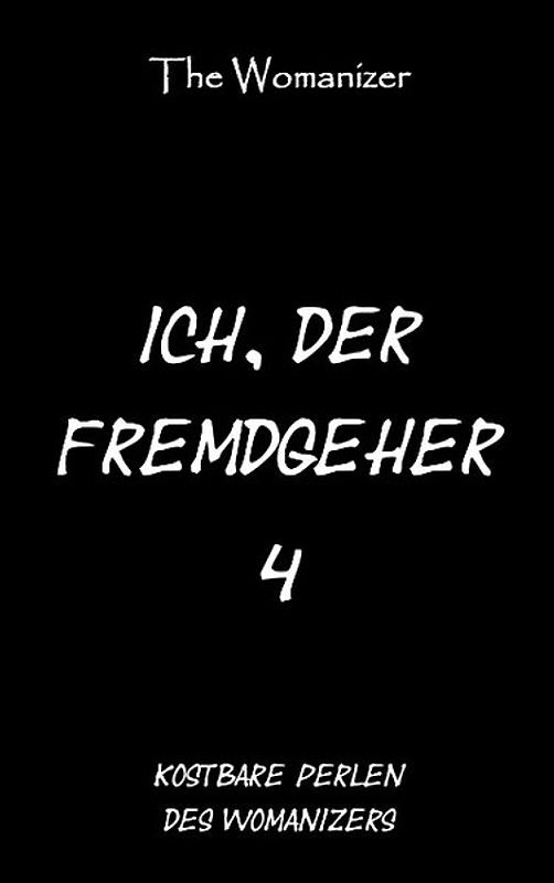 Ich, der Fremdgeher 4