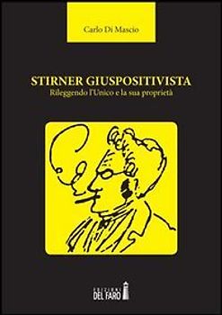 Stirner giuspositivista. Rileggendo l'unico e la sua proprietà