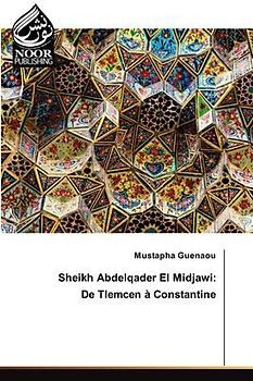 Sheikh Abdelqader El Midjawi: De Tlemcen à Constantine