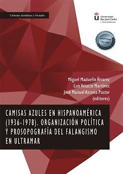 Camisas azules en Hispanoamérica, 1936-1978 : organización política y prosopografía del falangismo en ultramar