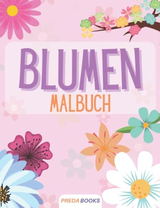 Blumen Malbuch: für Kinder von 4-8 Jahren | Malbuch für Kinder mit niedlichen Frühlingsblumen