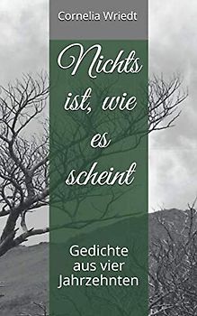 Nichts ist, wie es scheint: Gedichte aus vier Jahrzehnten