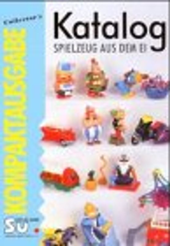 Spielzeug aus dem Ei. Sammlerkatalog für Objekte aus Schokoladenüberraschungseiern