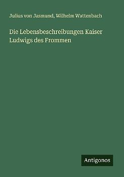 Die Lebensbeschreibungen Kaiser Ludwigs des Frommen