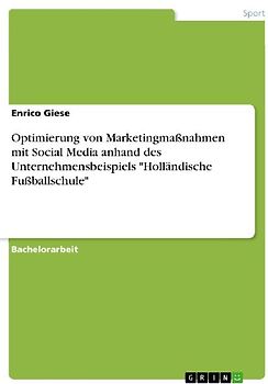 Optimierung von Marketingmaßnahmen mit Social Media anhand des Unternehmensbeispiels "Holländische Fußballschule"