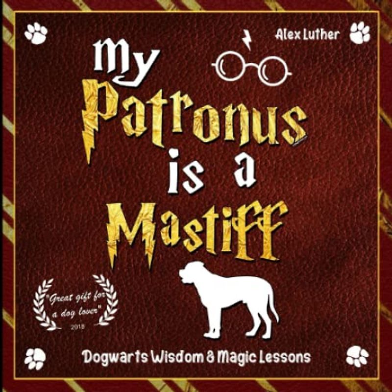 My Patronus is a Mastiff: Dogwarts Wisdom & Magic Lessons