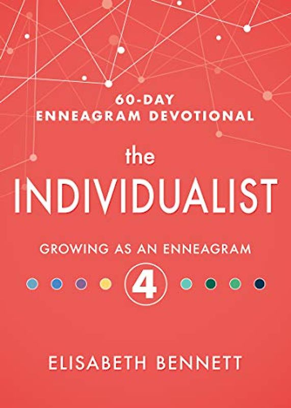 The Individualist: Growing as an Enneagram 4 (60-day Enneagram Devotional, 4)