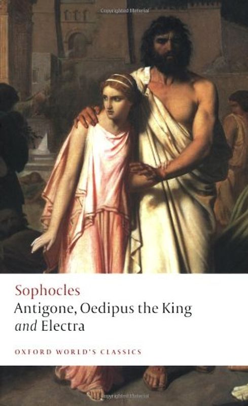 Antigone, Oedipus the King, Electra: WITH Oedipus the King (Oxford World's Classics) - Sophocles