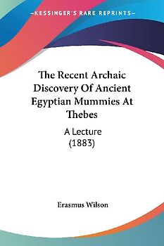 The Recent Archaic Discovery Of Ancient Egyptian Mummies At Thebes