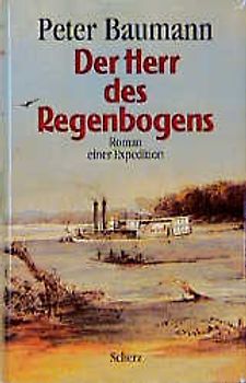 Der Herr des Regenbogens. Roman einer Expedition