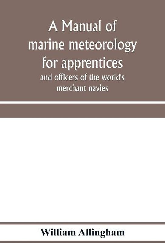 A manual of marine meteorology for apprentices and officers of the world's merchant navies