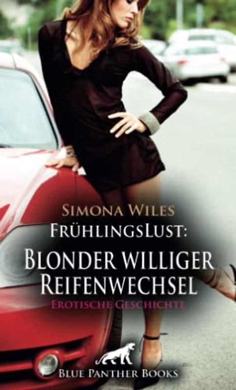 FrühlingsLust: Blonder williger Reifenwechsel | Erotische Geschichte + 1 weitere Geschichte: Er ist hin und weg ... (Love, Passion & Sex)