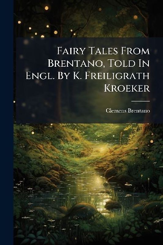 Fairy Tales From Brentano, Told In Engl. By K. Freiligrath Kroeker