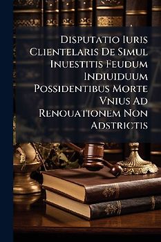Disputatio Iuris Clientelaris De Simul Inuestitis Feudum Indiuiduum Possidentibus Morte Vnius Ad Renouationem Non Adstrictis