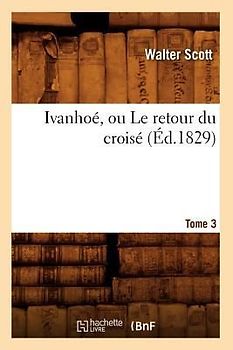 Ivanhoé, Ou Le Retour Du Croisé. Tome 3 (Éd.1829)