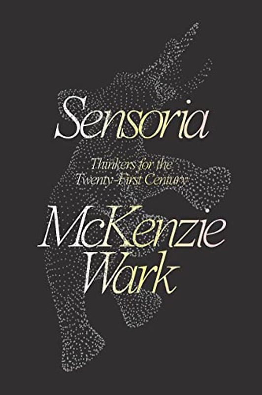 Sensoria: Thinkers for the Twentieth-first Century