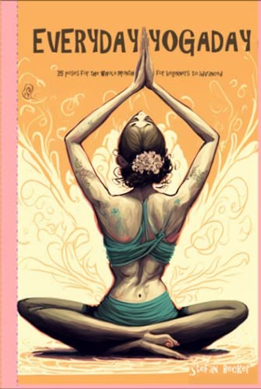 Everyday Yoga Day: 35 Poses for the whole month, for beginners to advanced 2023