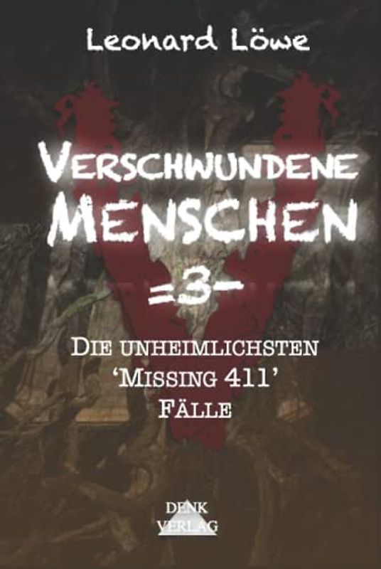 Verschwundene Menschen =3-: Die unheimlichsten 'Missing 411' Fälle - Mysteriöse Vermisstenfälle Unheimliche Geschichten Wahre Verbrechen Dunkle Phänomene Mystische Geschichten geisterhaft spurlos