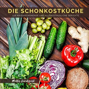 Die Schonkostküche: 148 magenschonende und alltagstaugliche Gerichte