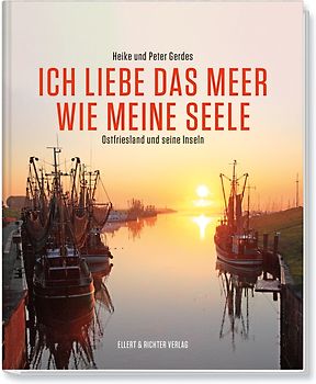 Ich liebe das Meer wie meine Seele - Ostfriesland und seine Inseln