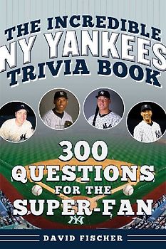 The Incredible New York Yankees Trivia Book