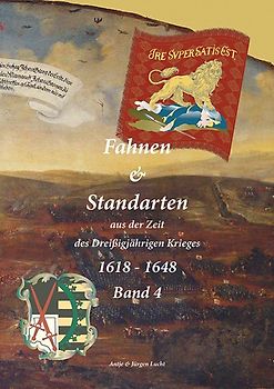 Fahnen & Standarten aus der Zeit des Dreißigjährigen Krieges 1618 - 1648 Band 4
