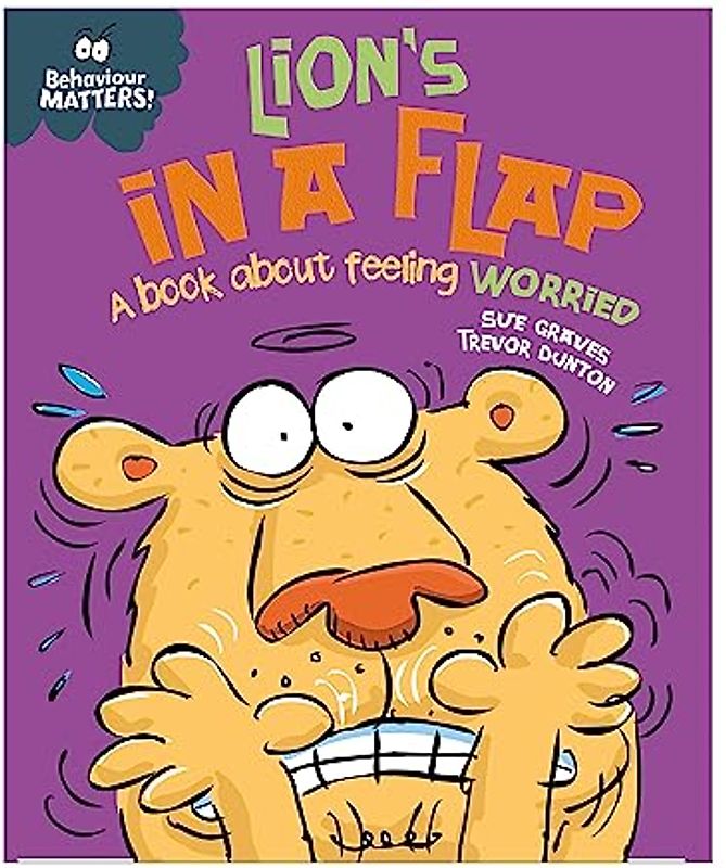Behaviour Matters: Lion's in a Flap - A book about feeling worried