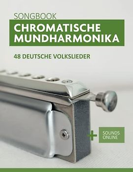 Chromatische Mundharmonika Songbook - 48 deutsche Volkslieder: + Sounds online (Liederbücher für die chromatische Mundharmonika)