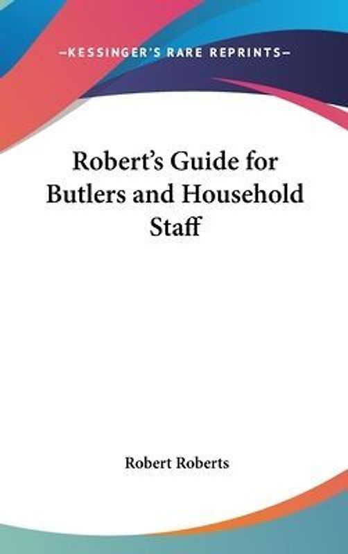 Robert's Guide for Butlers and Household Staff