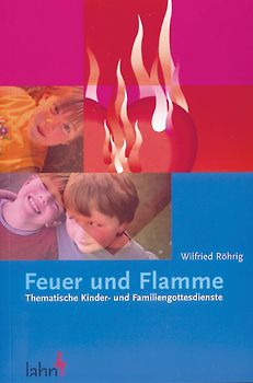 Feuer und Flamme. Thematische Kinder- und Familiengottesdienste