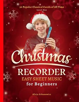 Christmas Recorder Easy Sheet Music for Beginners: 50 Popular Classical Carols of All Time I Songs with Simple Chords + Lyrics I Beginning Book for ... Joy to the World I Away in a Manger I Toyland