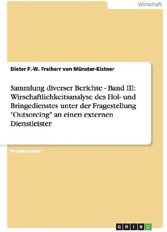 Sammlung diverser Berichte - Band III: Wirschaftlichkeitsanalyse des Hol- und Bringedienstes unter der Fragestellung "Outsorcing" an einen externen Dienstleister
