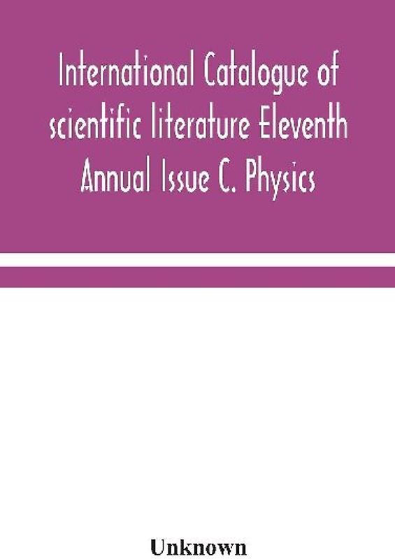 International Catalogue Of Scientific Literature Eleventh Annual Issue C. Physics