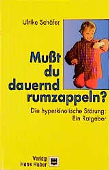 Musst du dauernd rumzappeln?. Die hyperkinetische Störung: Ein Ratgeber für Eltern, Erzieher(innen) und Lehrer(innen)