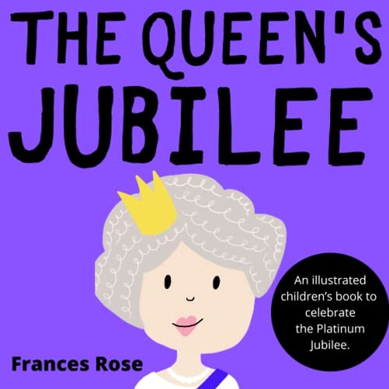 The Queen's Jubilee: An illustrated children's book to celebrate the Platinum Jubilee