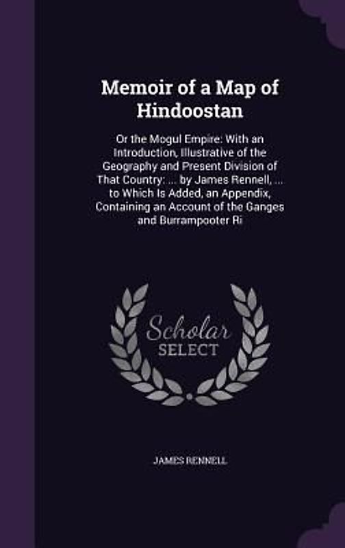 Memoir of a Map of Hindoostan