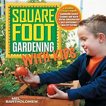 Square Foot Gardening with Kids: Learn Together: Gardening Basics, Science and Math, Water Conservation, Self-Suffi: Learn Together: - Gardening ... (All New Square Foot Gardening, Band 5)