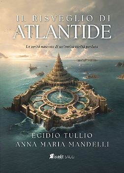 Il risveglio di Atlantide. La verità nascosta di un'antica civiltà perduta
