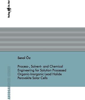 Process-, Solvent- and Chemical Engineering for Solution Processed Organic-Inorganic Lead Halide Perovskite Solar Cells