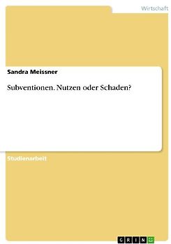 Subventionen. Nutzen oder Schaden?
